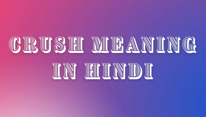 Crush Meaning In Hindi